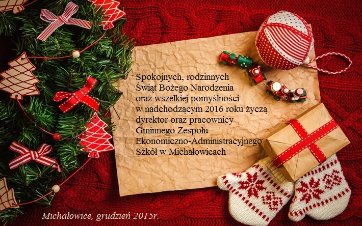Spokojnych, rodzinnych Świąt Bożego Narodzenia oraz wszelkiej pomyślności w nadchodzącym 2016 roku życzą dyrektor oraz pracownicy Gminnego Zespołu Ekonomiczno-Administracyjnego Szkół w Michałowicach